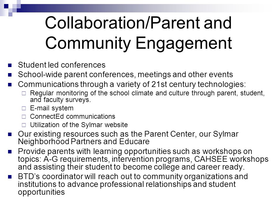 Collaboration/Parent and Community Engagement Student led conferences School-wide parent conferences, meetings and other events Communications through a variety of 21st century technologies:  Regular monitoring of the school climate and culture through parent, student, and faculty surveys.