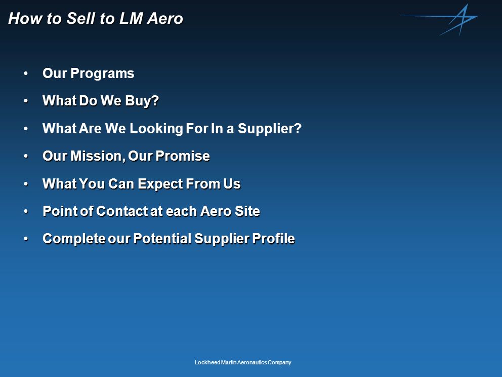 Lockheed Martin Aeronautics Company How to Sell to LM Aero Our Programs What Do We Buy What Do We Buy.