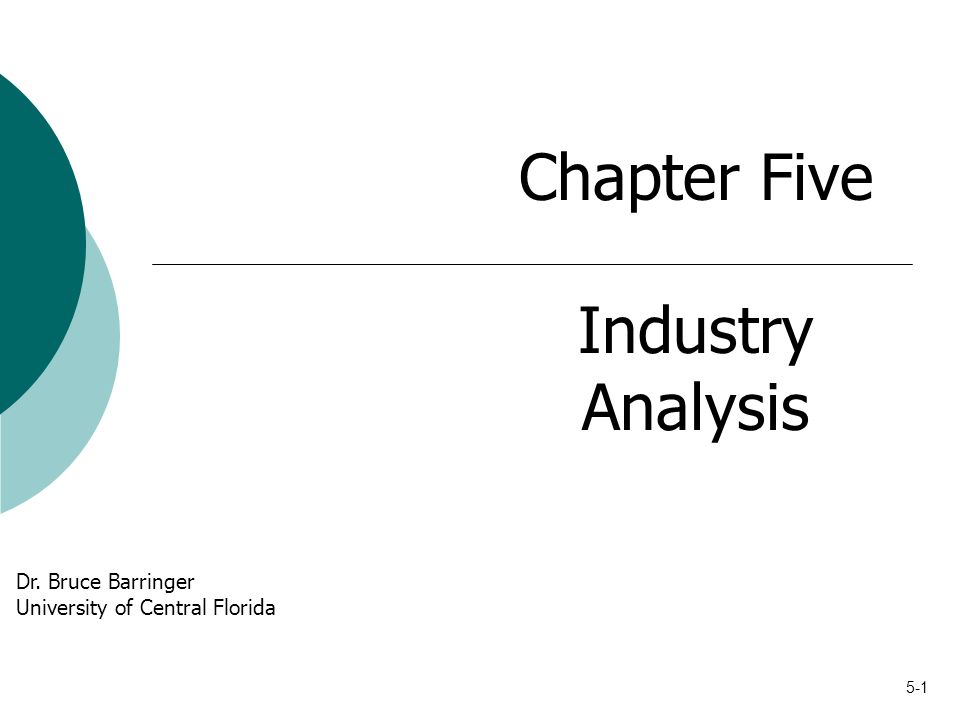 5-1 Chapter Five Industry Analysis Dr. Bruce Barringer University of Central Florida