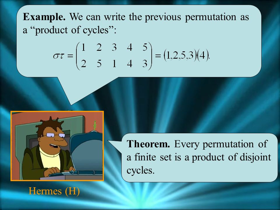 Example. We can write the previous permutation as a product of cycles : Theorem.