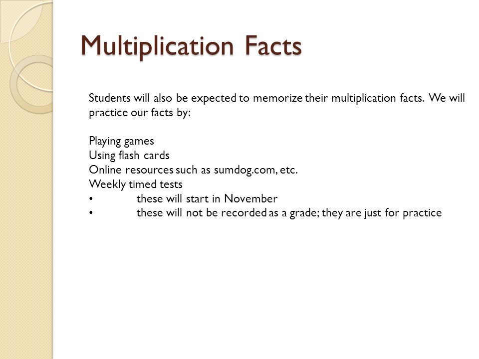 Multiplication Facts Students will also be expected to memorize their multiplication facts.