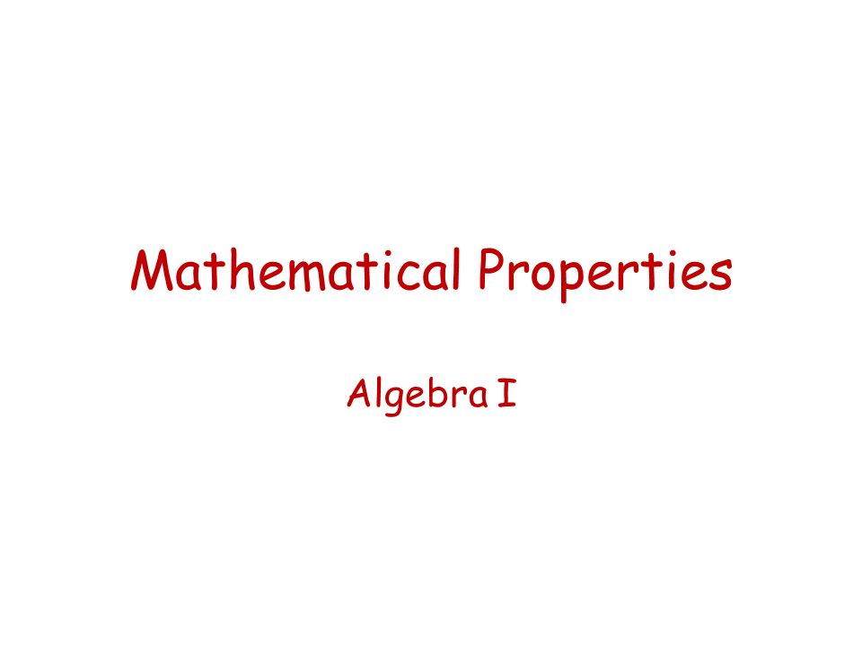 Mathematical Properties Algebra I