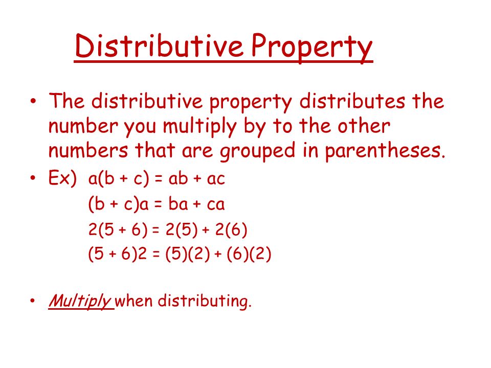 Distributive Property The distributive property distributes the number you multiply by to the other numbers that are grouped in parentheses.