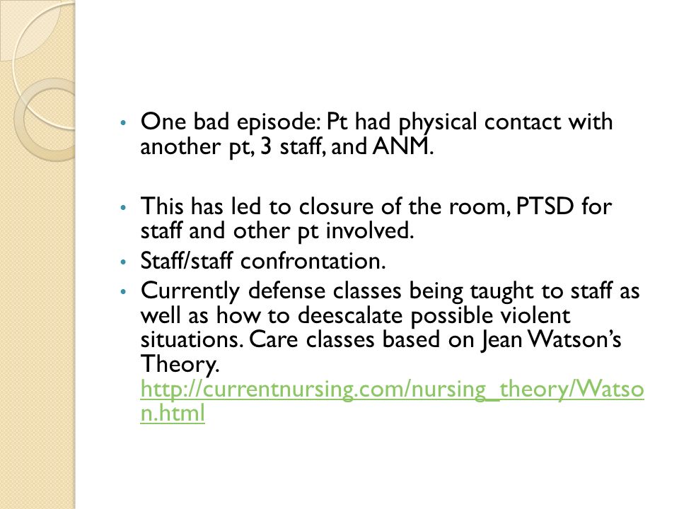 One bad episode: Pt had physical contact with another pt, 3 staff, and ANM.