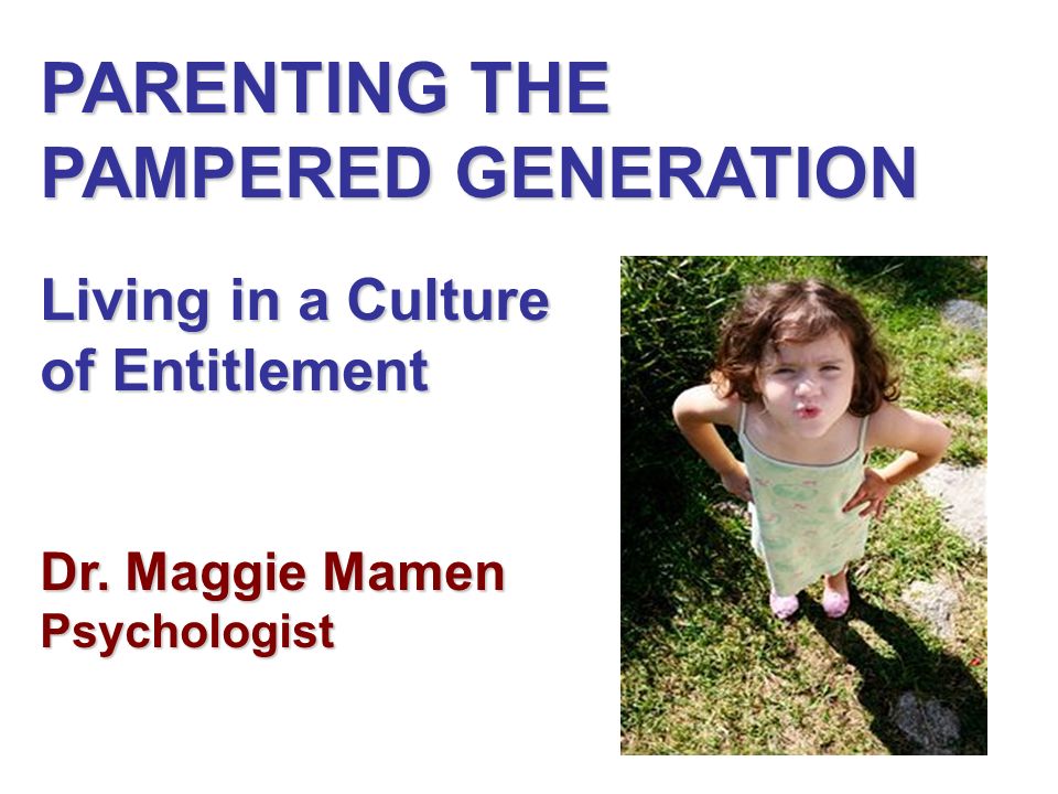1 parenting the pampered generation living in a culture of entitlement dr maggie mamen psychologist