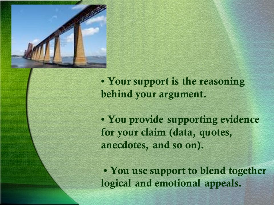 Your support is the reasoning behind your argument.
