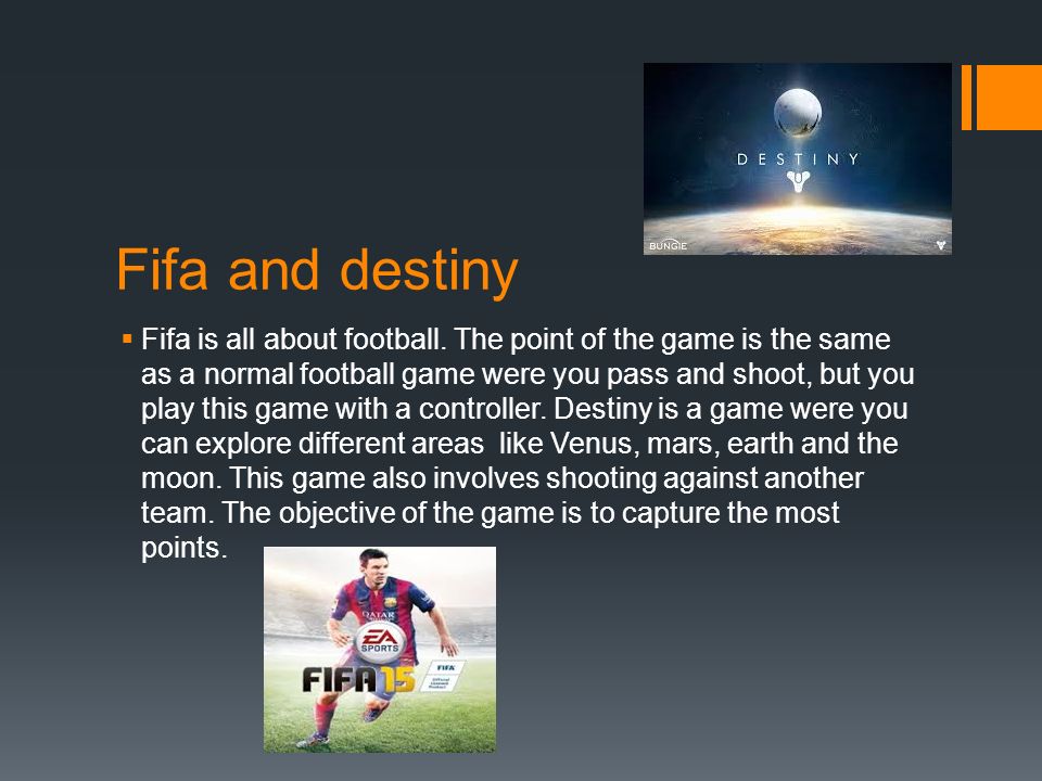 Fifa and destiny  Fifa is all about football.