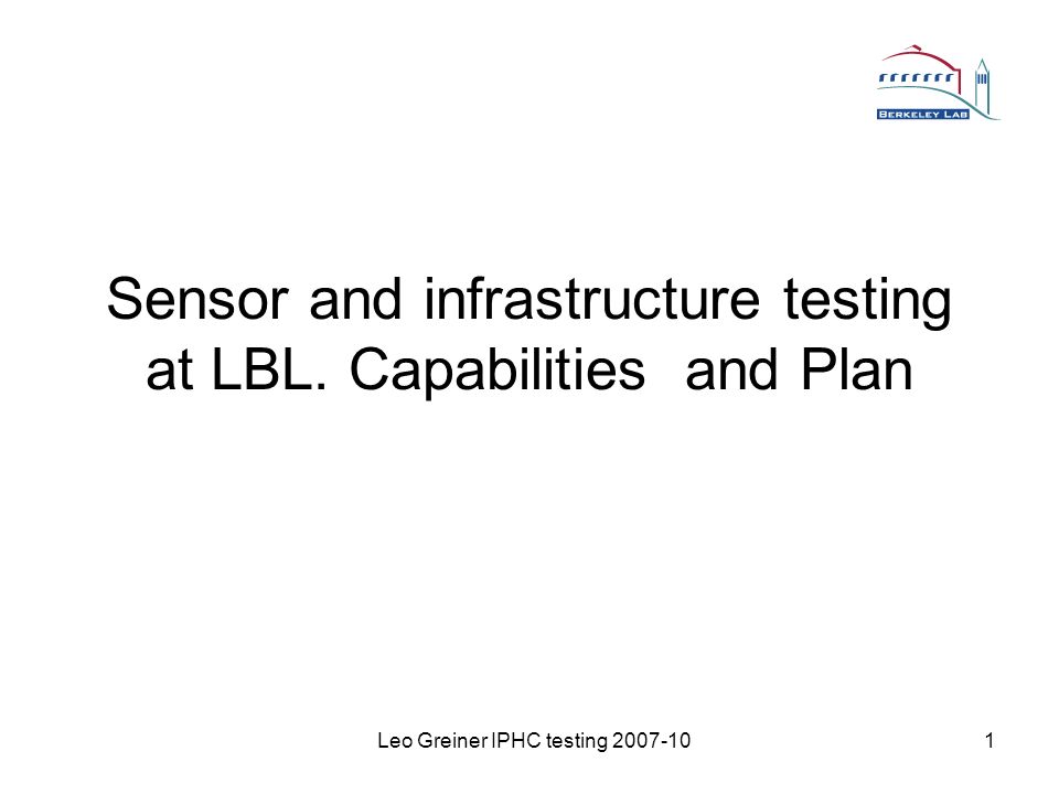 Leo Greiner IPHC testing Sensor and infrastructure testing at LBL. Capabilities and Plan