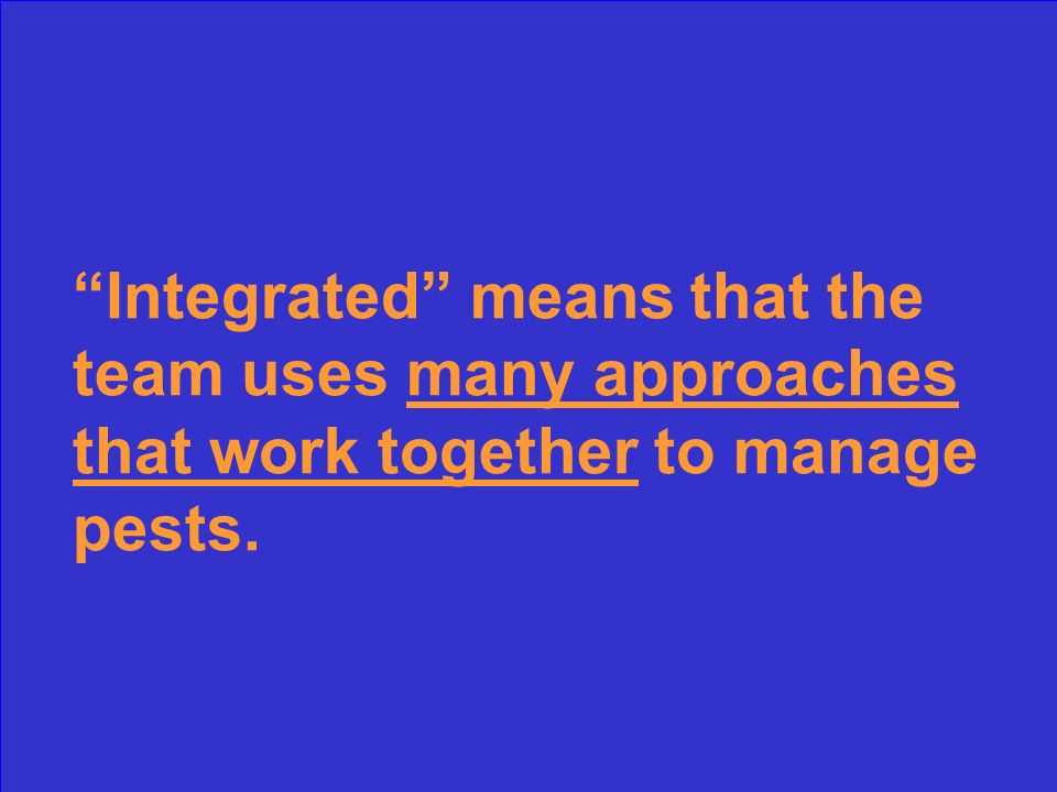 What does integrated mean in Integrated Pest Management (IPM)