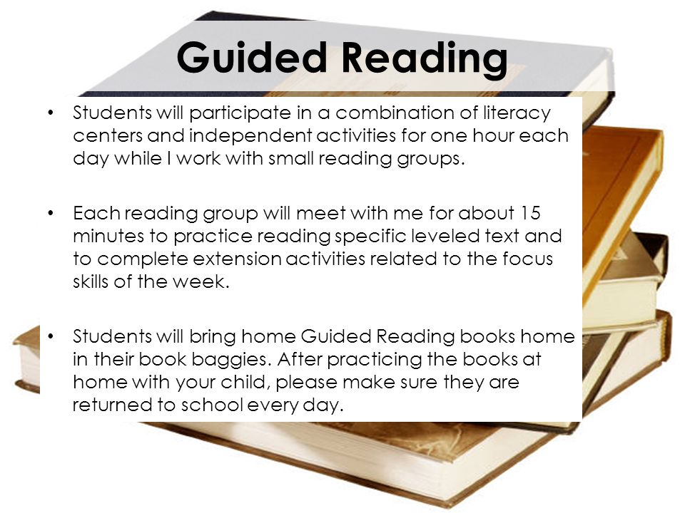 Guided Reading Students will participate in a combination of literacy centers and independent activities for one hour each day while I work with small reading groups.