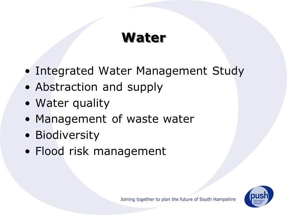 Water Integrated Water Management Study Abstraction and supply Water quality Management of waste water Biodiversity Flood risk management