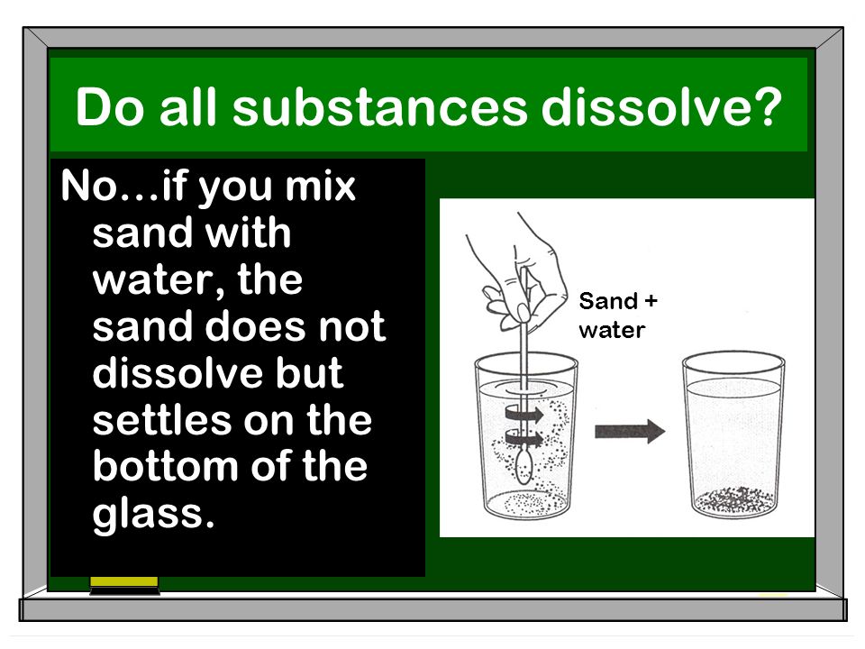 Do all substances dissolve.