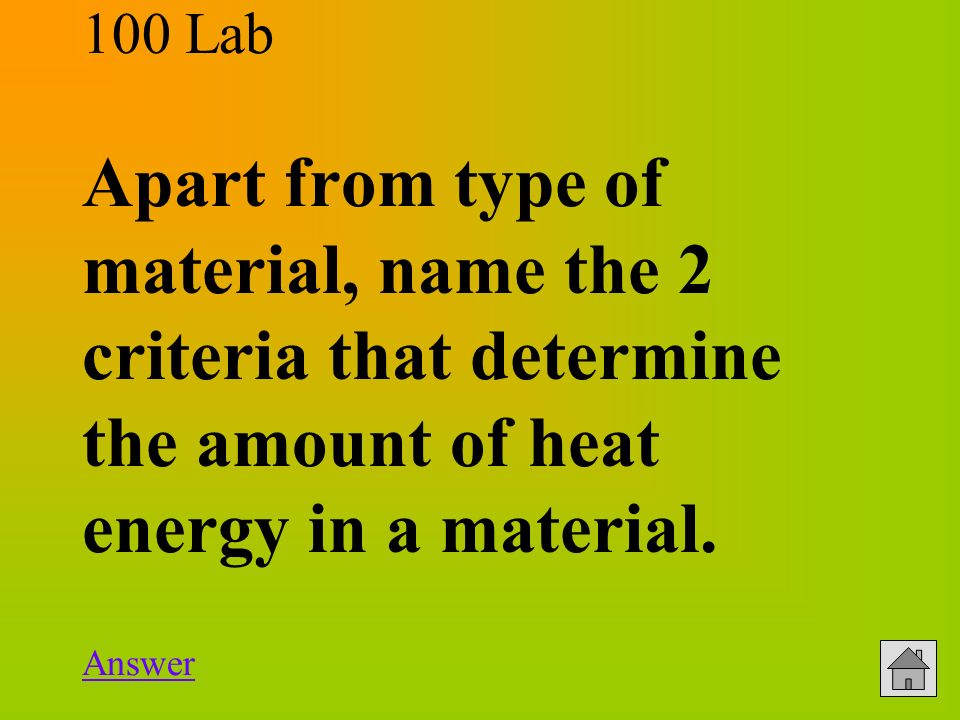 100 Lab Apart from type of material, name the 2 criteria that determine the amount of heat energy in a material.
