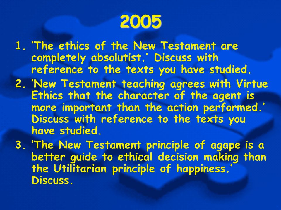 ‘The ethics of the New Testament are completely absolutist.’ Discuss with reference to the texts you have studied.