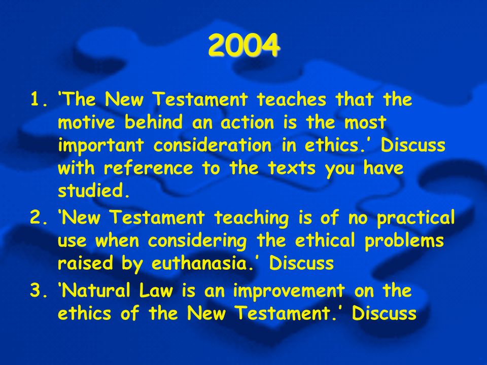 ‘The New Testament teaches that the motive behind an action is the most important consideration in ethics.’ Discuss with reference to the texts you have studied.