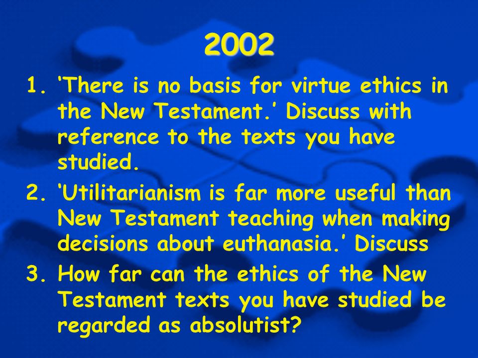 ‘There is no basis for virtue ethics in the New Testament.’ Discuss with reference to the texts you have studied.