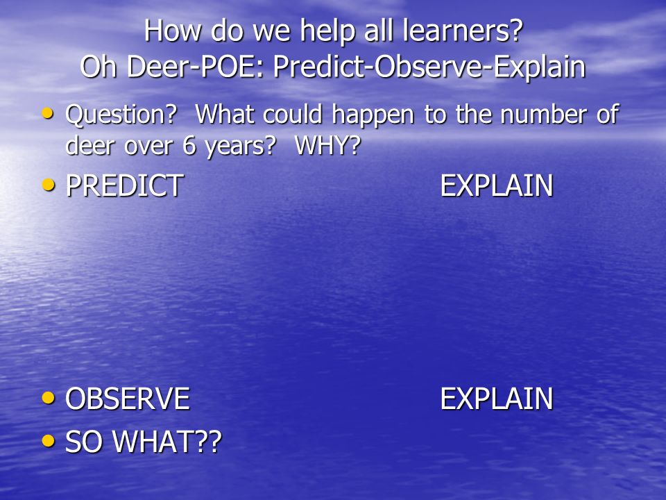 How do we help all learners. Oh Deer-POE: Predict-Observe-Explain Question.