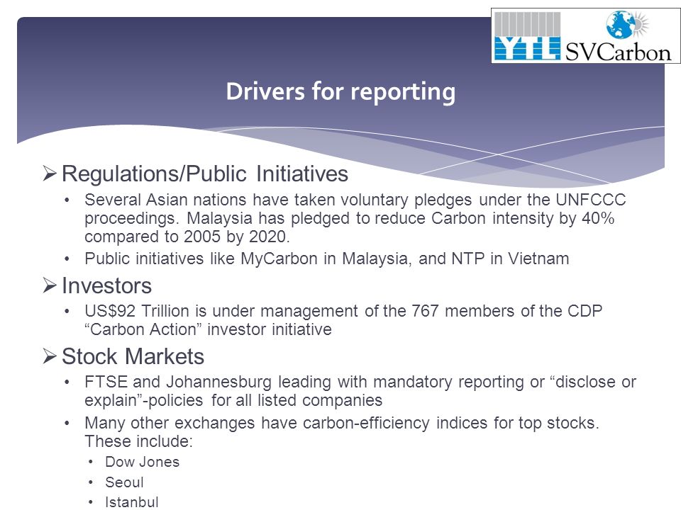 Drivers for reporting  Regulations/Public Initiatives Several Asian nations have taken voluntary pledges under the UNFCCC proceedings.