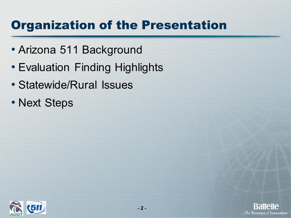- 2 - Organization of the Presentation Arizona 511 Background Evaluation Finding Highlights Statewide/Rural Issues Next Steps