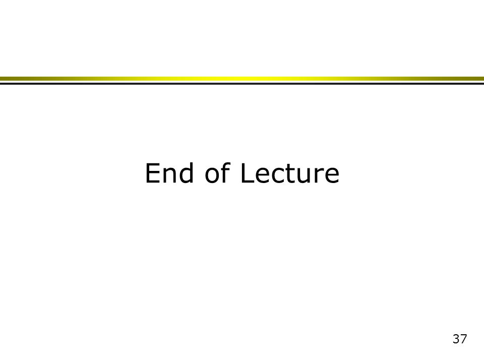 37 End of Lecture