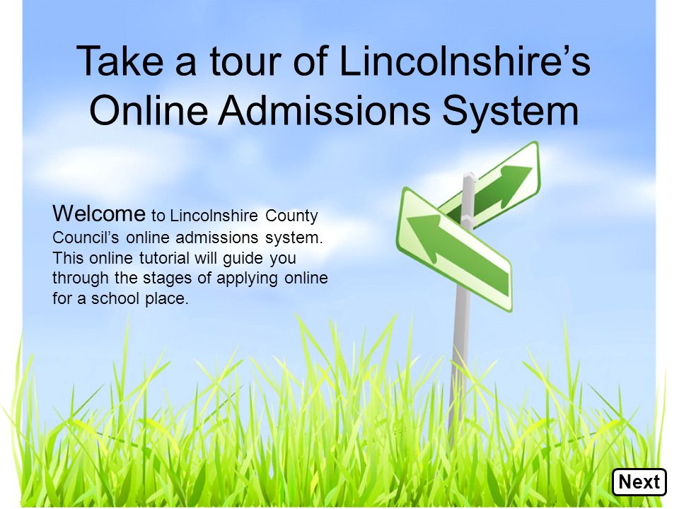 Take a tour of Lincolnshire’s Online Admissions System Welcome to Lincolnshire County Council’s online admissions system.