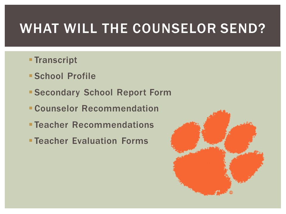  Transcript  School Profile  Secondary School Report Form  Counselor Recommendation  Teacher Recommendations  Teacher Evaluation Forms WHAT WILL THE COUNSELOR SEND