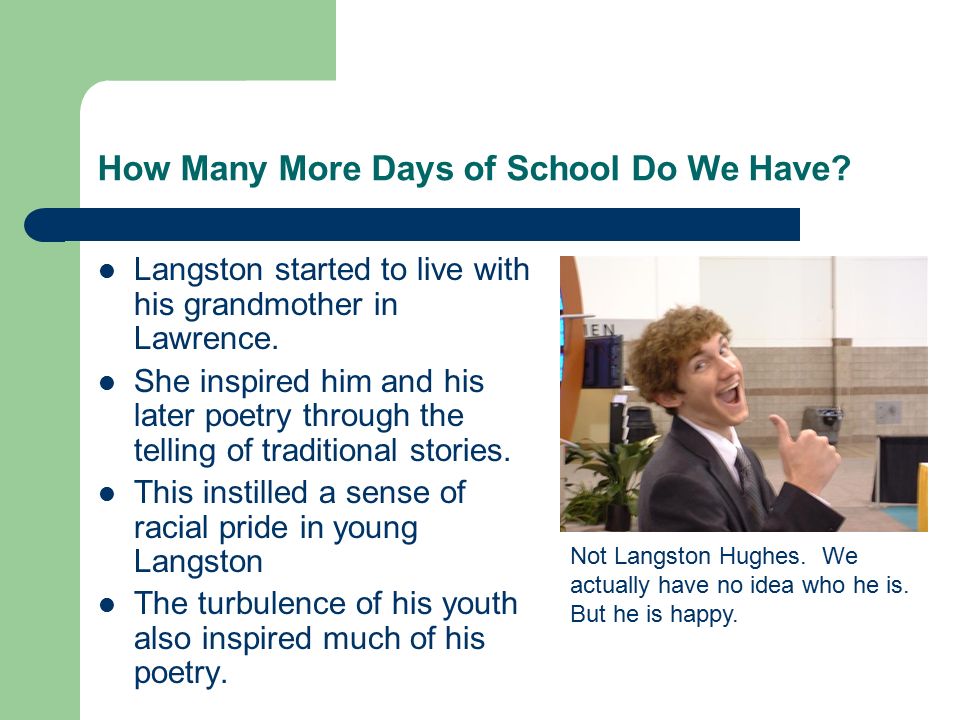 How Many More Days of School Do We Have. Langston started to live with his grandmother in Lawrence.