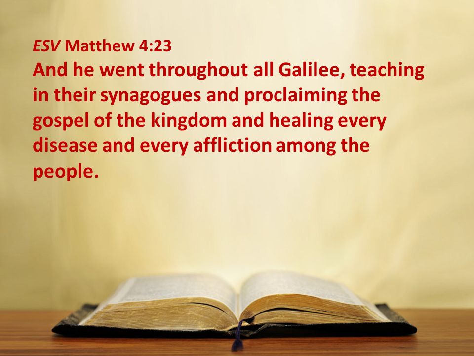 ESV Matthew 4:23 And he went throughout all Galilee