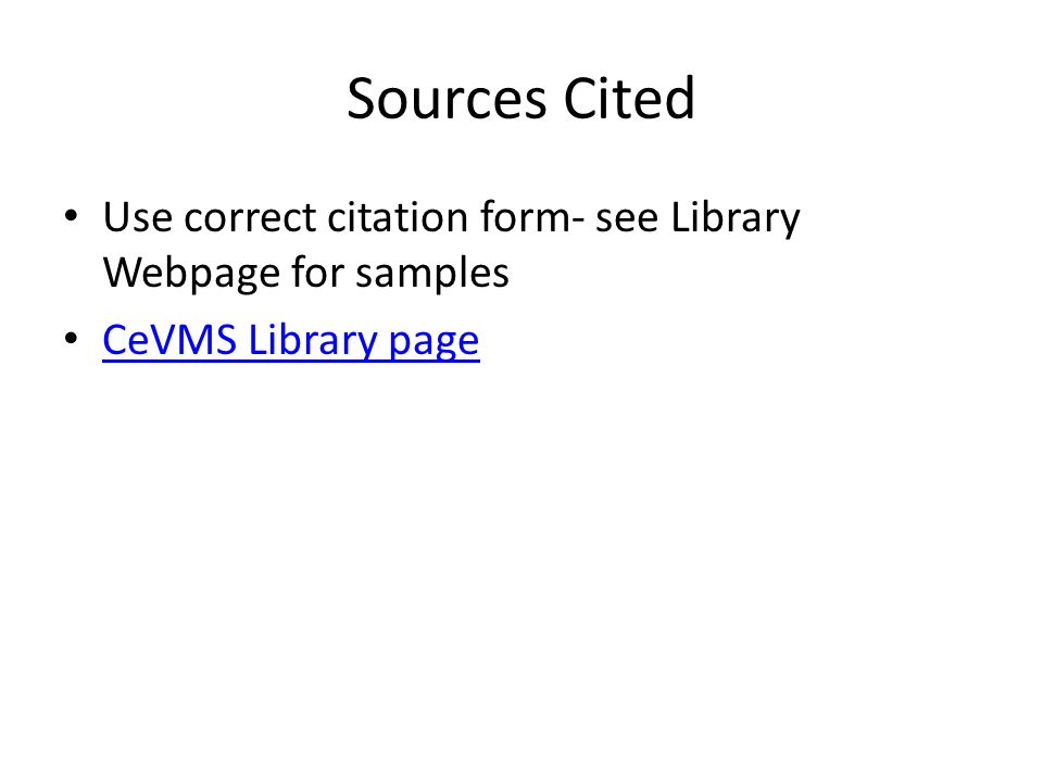 Sources Cited Use correct citation form- see Library Webpage for samples CeVMS Library page