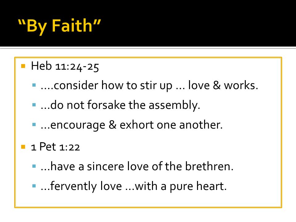  Heb 11:24-25 .…consider how to stir up … love & works.