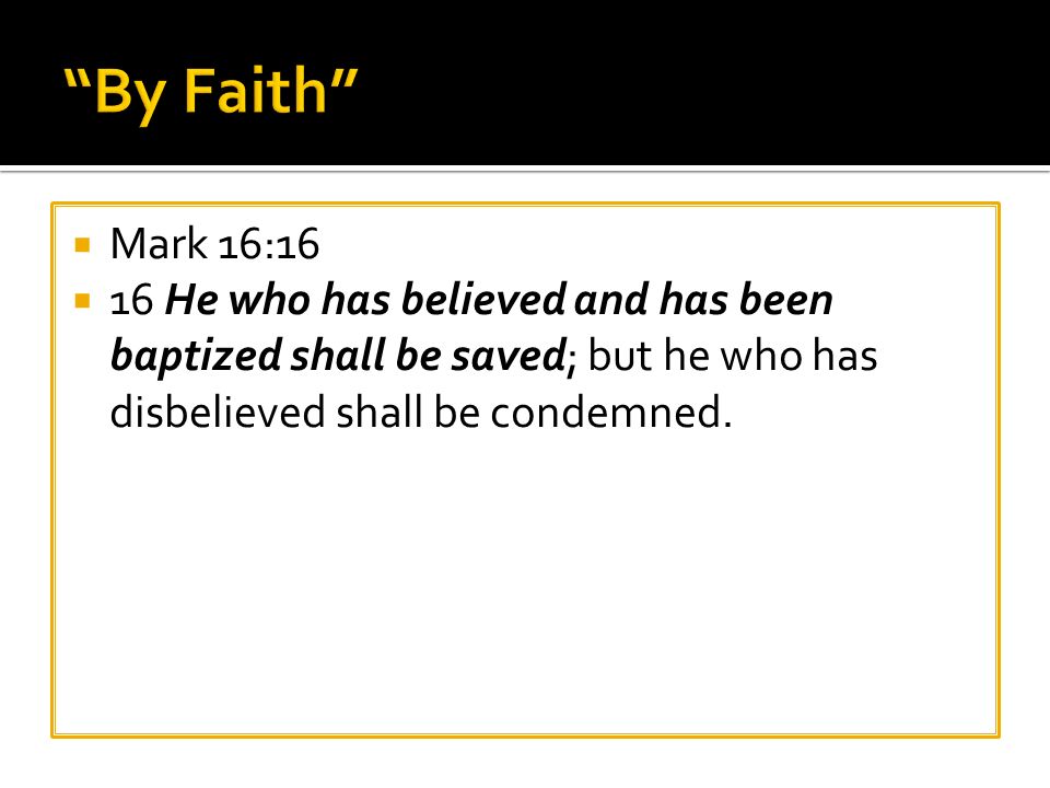  Mark 16:16  16 He who has believed and has been baptized shall be saved; but he who has disbelieved shall be condemned.