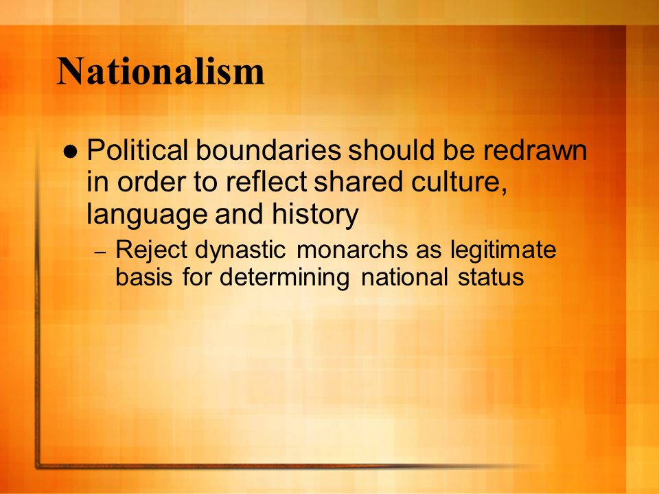 Political boundaries should be redrawn in order to reflect shared culture, language and history – Reject dynastic monarchs as legitimate basis for determining national status