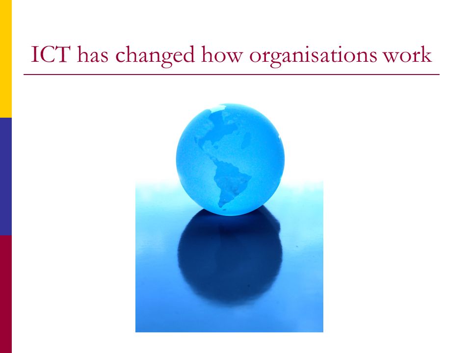 ICT has changed how organisations work