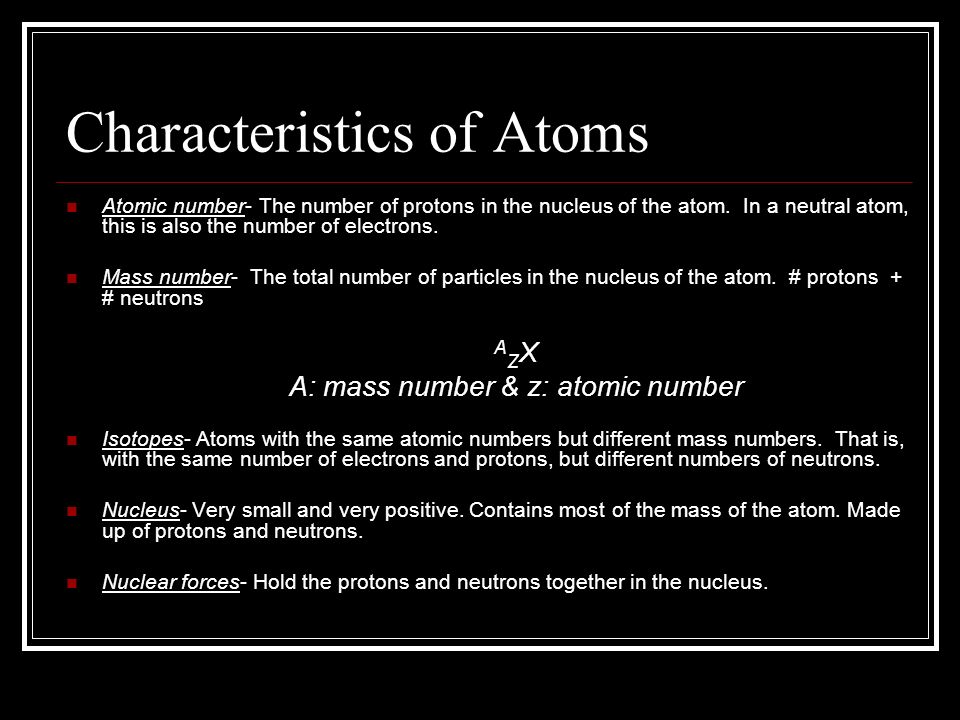 Characteristics of Atoms Atomic number- The number of protons in the nucleus of the atom.