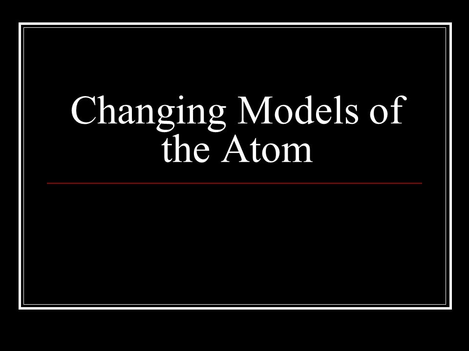 Changing Models of the Atom