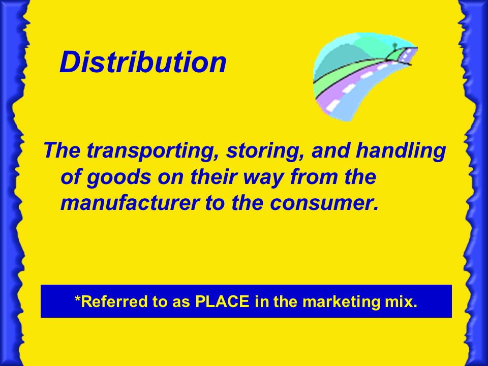 Distribution The transporting, storing, and handling of goods on their way from the manufacturer to the consumer.