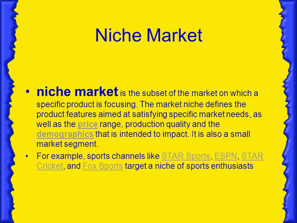 Niche Market niche market is the subset of the market on which a specific product is focusing.