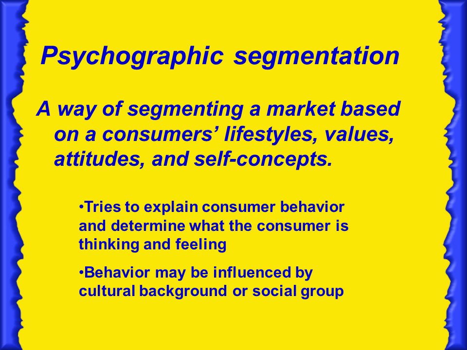 Psychographic segmentation A way of segmenting a market based on a consumers’ lifestyles, values, attitudes, and self-concepts.
