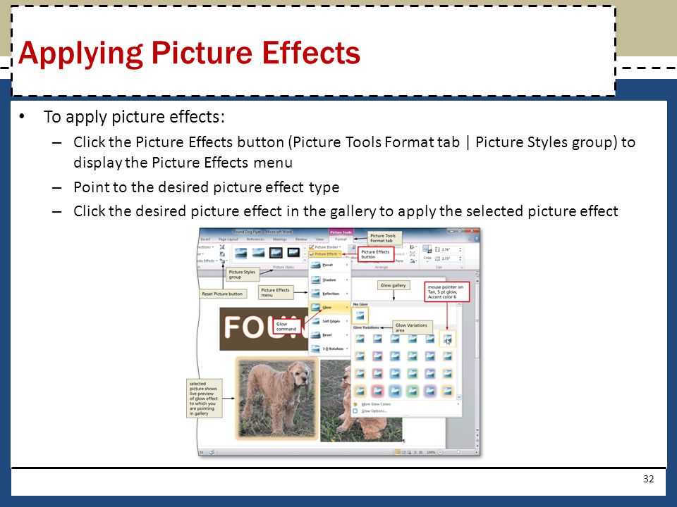 To apply picture effects: – Click the Picture Effects button (Picture Tools Format tab | Picture Styles group) to display the Picture Effects menu – Point to the desired picture effect type – Click the desired picture effect in the gallery to apply the selected picture effect 32 Applying Picture Effects
