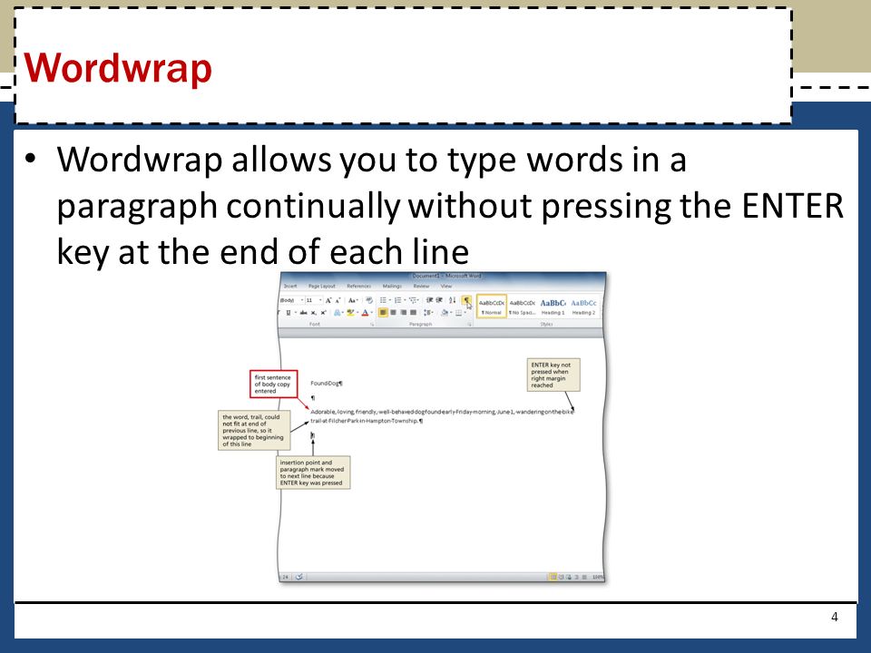 Wordwrap allows you to type words in a paragraph continually without pressing the ENTER key at the end of each line 4 Wordwrap