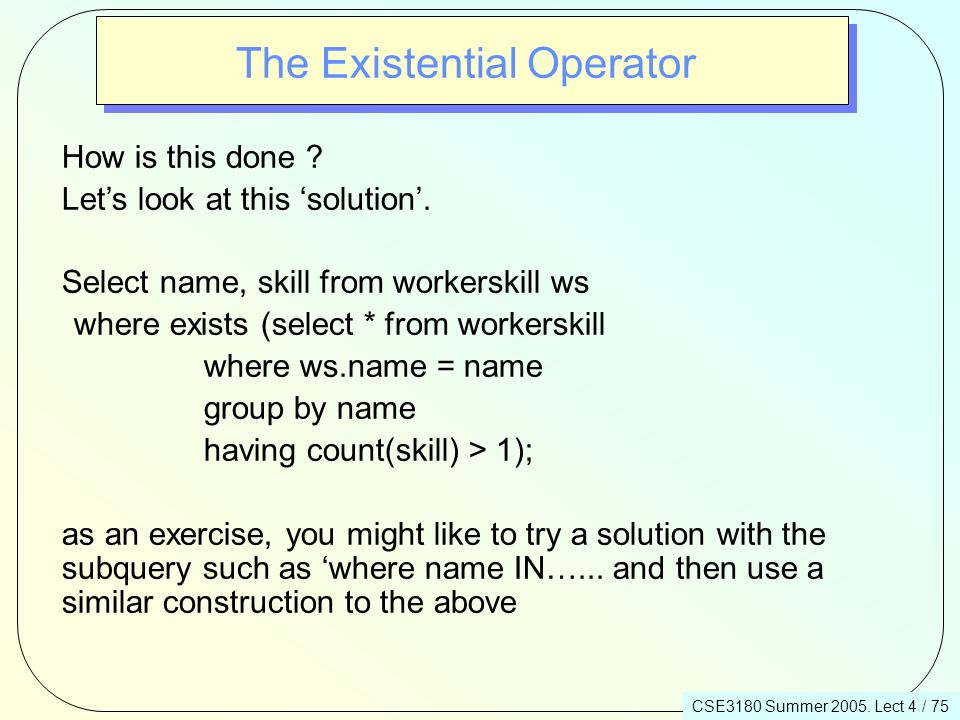 CSE3180 Summer Lect 4 / 75 The Existential Operator How is this done .