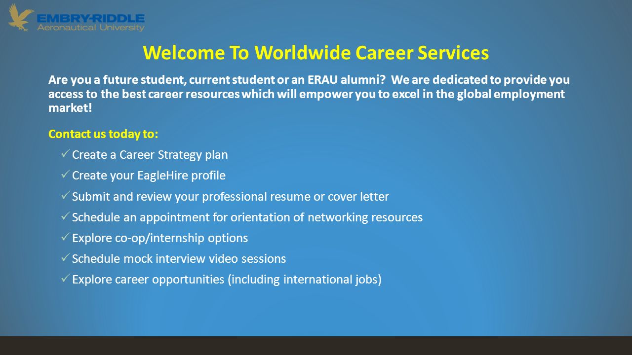 Welcome To Worldwide Career Services Are you a future student, current student or an ERAU alumni.