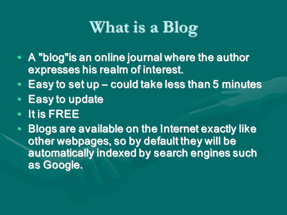 What is a Blog A blog is an online journal where the author expresses his realm of interest.A blog is an online journal where the author expresses his realm of interest.