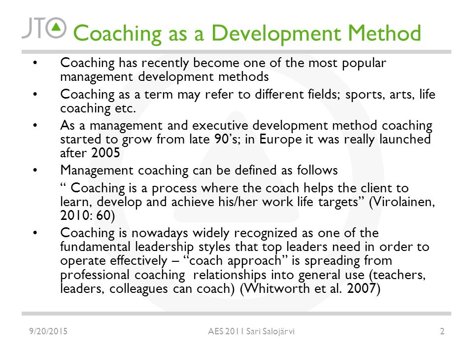 Coaching as a Development Method Coaching has recently become one of the most popular management development methods Coaching as a term may refer to different fields; sports, arts, life coaching etc.