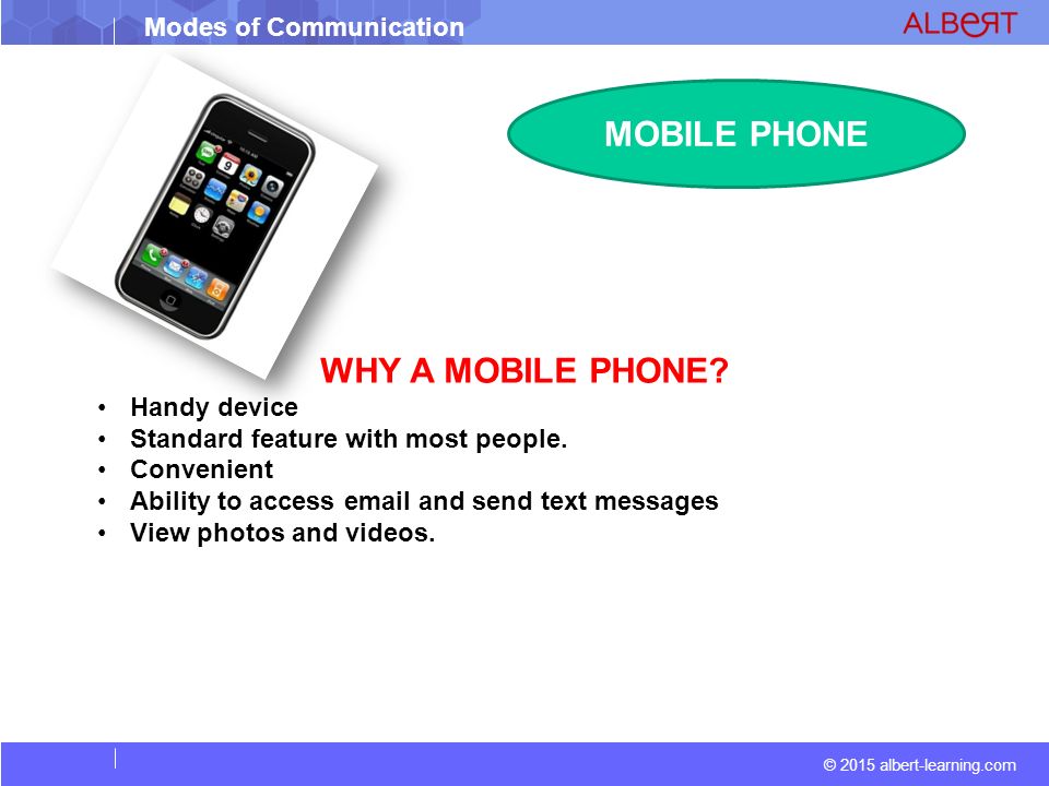 Modes of Communication © 2015 albert-learning.com MOBILE PHONE WHY A MOBILE PHONE.