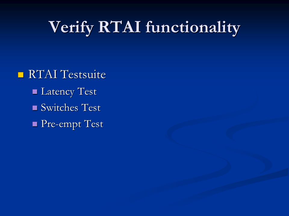 Verify RTAI functionality RTAI Testsuite RTAI Testsuite Latency Test Latency Test Switches Test Switches Test Pre-empt Test Pre-empt Test