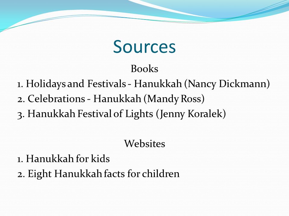 Sources Books 1. Holidays and Festivals - Hanukkah (Nancy Dickmann) 2.