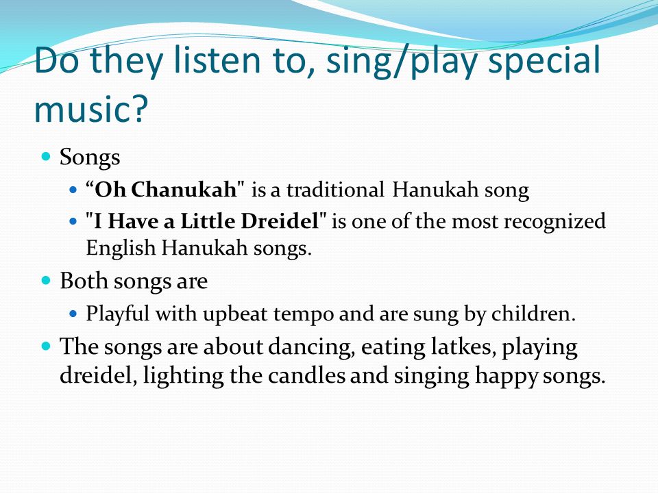 Do they listen to, sing/play special music.