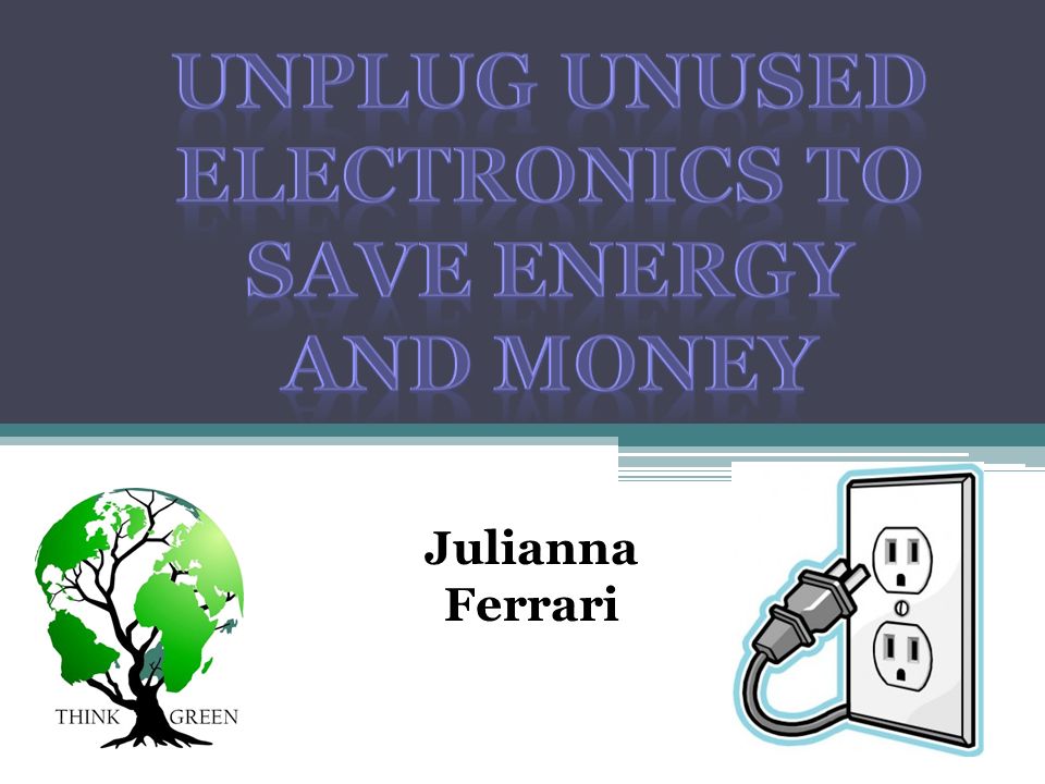 Julianna Ferrari. Standby energy drain accounts for anywhere from ...
