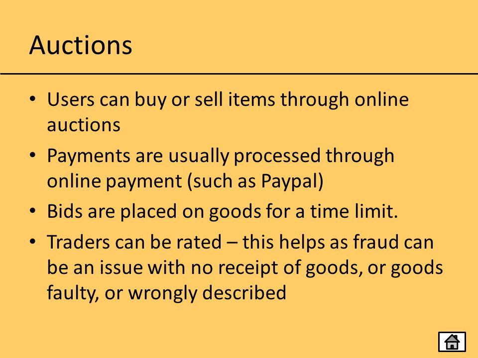 Auctions Users can buy or sell items through online auctions Payments are usually processed through online payment (such as Paypal) Bids are placed on goods for a time limit.